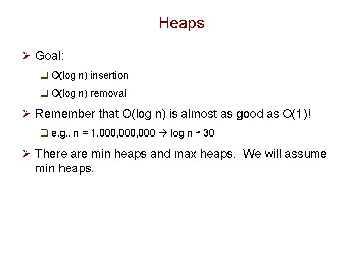 Heaps Ø Goal: q O(log n) insertion q O(log n) removal Ø Remember that