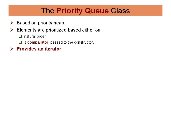 The Priority Queue Class Ø Based on priority heap Ø Elements are prioritized based