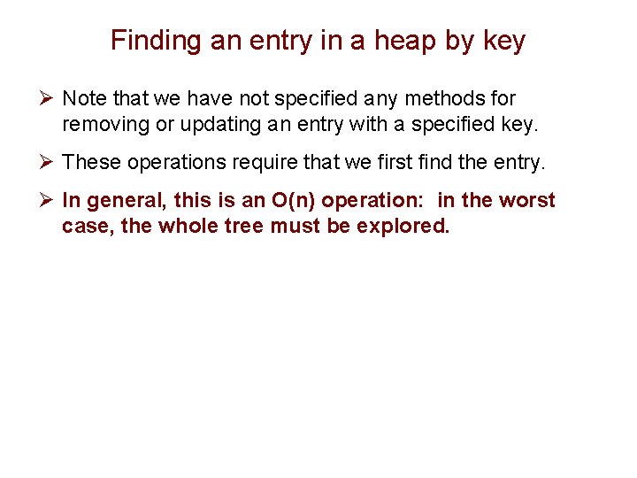 Finding an entry in a heap by key Ø Note that we have not