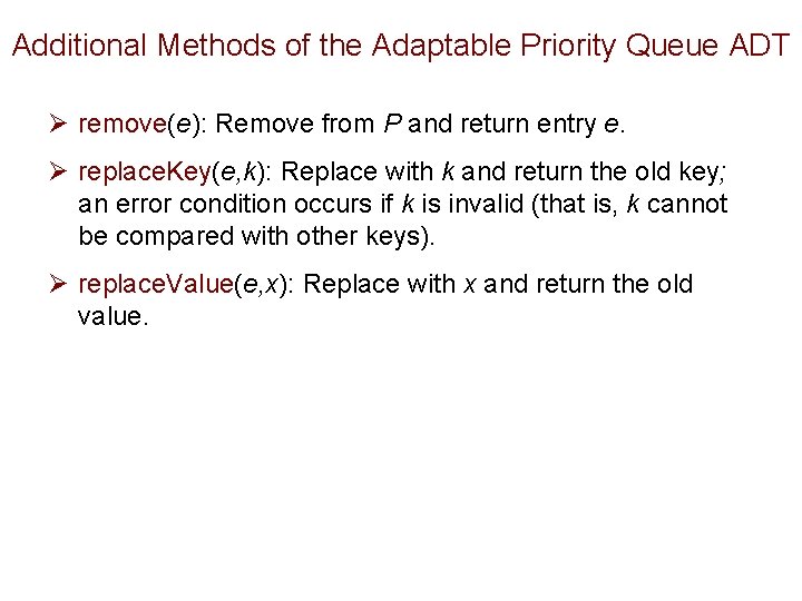 Additional Methods of the Adaptable Priority Queue ADT Ø remove(e): Remove from P and