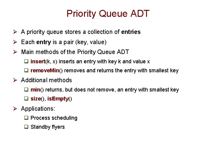 Priority Queue ADT Ø A priority queue stores a collection of entries Ø Each