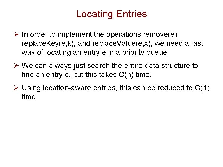 Locating Entries Ø In order to implement the operations remove(e), replace. Key(e, k), and