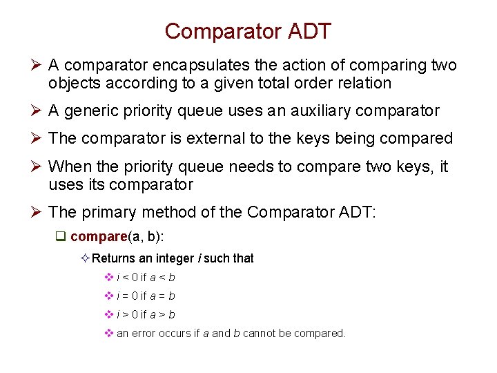 Comparator ADT Ø A comparator encapsulates the action of comparing two objects according to
