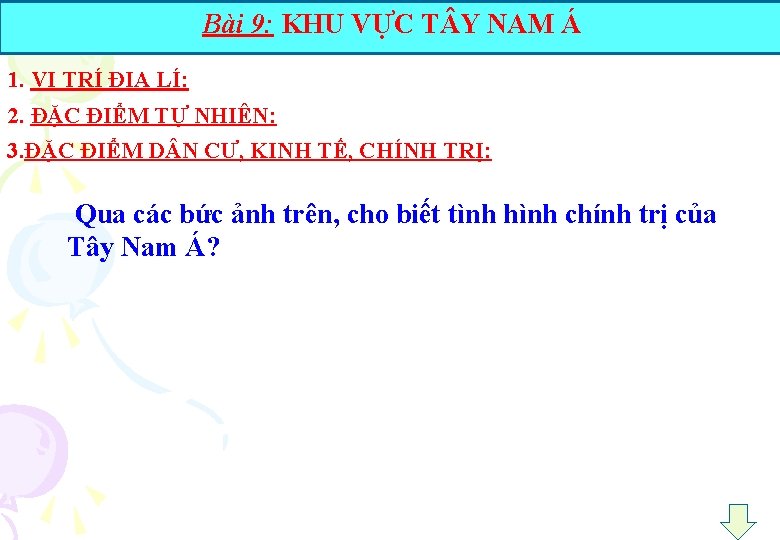 Bài 9: KHU VỰC T Y NAM Á 1. VỊ TRÍ ĐỊA LÍ: 2.