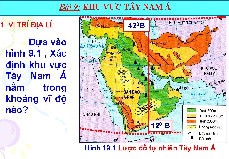 Bài 9: KHU VỰC T Y NAM Á 1. VỊ TRÍ ĐỊA LÍ: 420