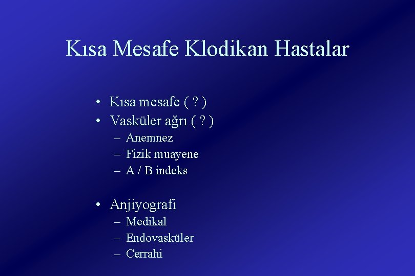 Kısa Mesafe Klodikan Hastalar • Kısa mesafe ( ? ) • Vasküler ağrı (