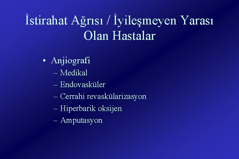 İstirahat Ağrısı / İyileşmeyen Yarası Olan Hastalar • Anjiografi – Medikal – Endovasküler –