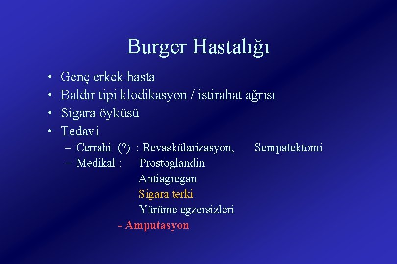 Burger Hastalığı • • Genç erkek hasta Baldır tipi klodikasyon / istirahat ağrısı Sigara