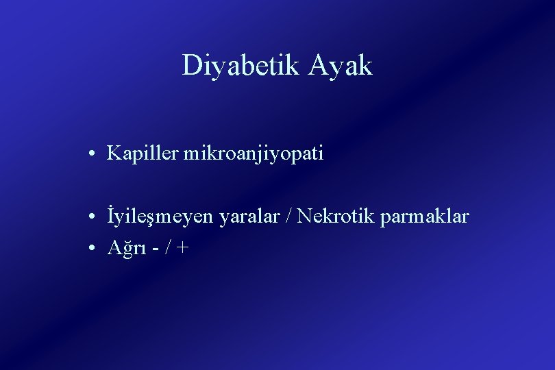 Diyabetik Ayak • Kapiller mikroanjiyopati • İyileşmeyen yaralar / Nekrotik parmaklar • Ağrı -