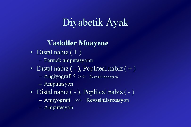 Diyabetik Ayak Vasküler Muayene • Distal nabız ( + ) – Parmak amputasyonu •