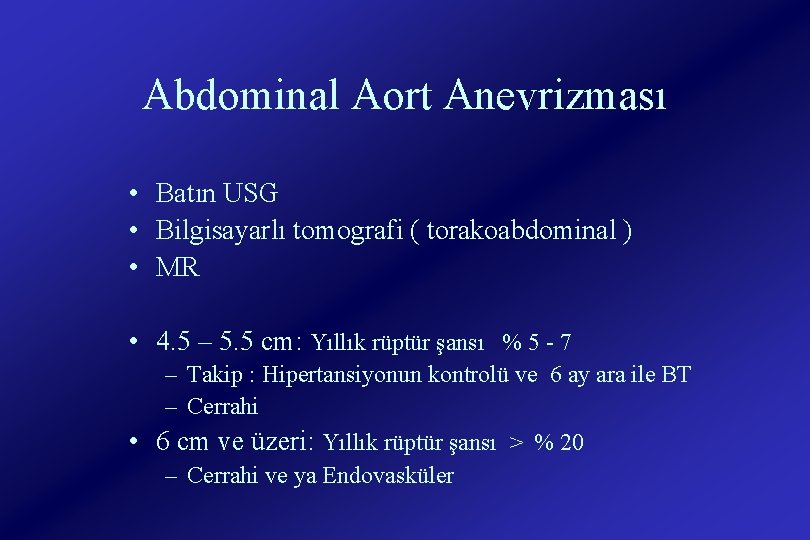 Abdominal Aort Anevrizması • Batın USG • Bilgisayarlı tomografi ( torakoabdominal ) • MR