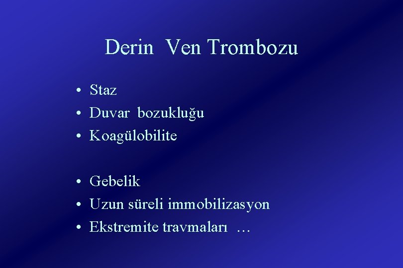 Derin Ven Trombozu • Staz • Duvar bozukluğu • Koagülobilite • Gebelik • Uzun