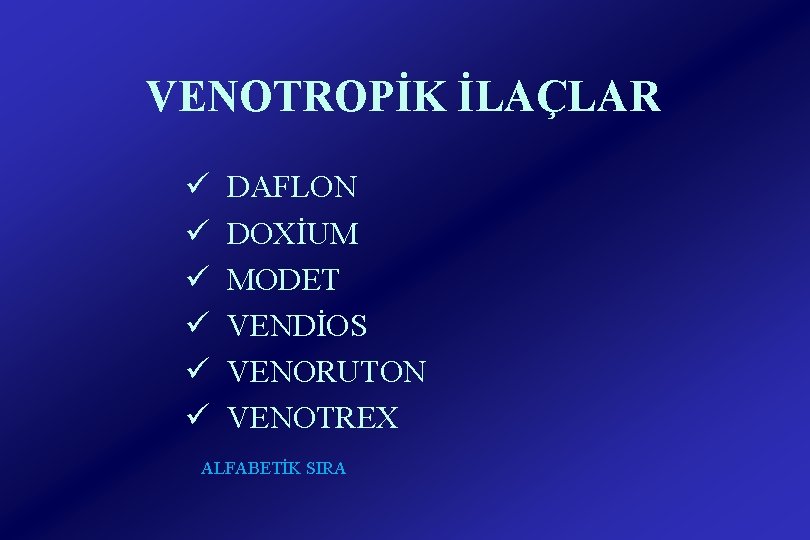 VENOTROPİK İLAÇLAR ü ü ü DAFLON DOXİUM MODET VENDİOS VENORUTON VENOTREX ALFABETİK SIRA 