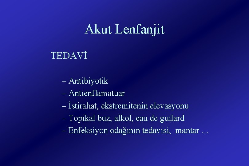Akut Lenfanjit TEDAVİ – Antibiyotik – Antienflamatuar – İstirahat, ekstremitenin elevasyonu – Topikal buz,