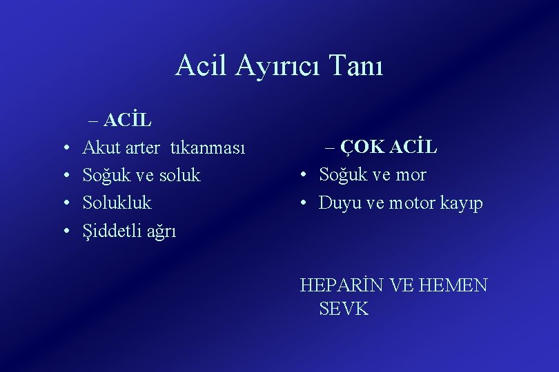 Acil Ayırıcı Tanı • • – ACİL Akut arter tıkanması Soğuk ve soluk Solukluk