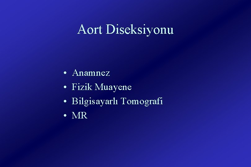 Aort Diseksiyonu • • Anamnez Fizik Muayene Bilgisayarlı Tomografi MR 