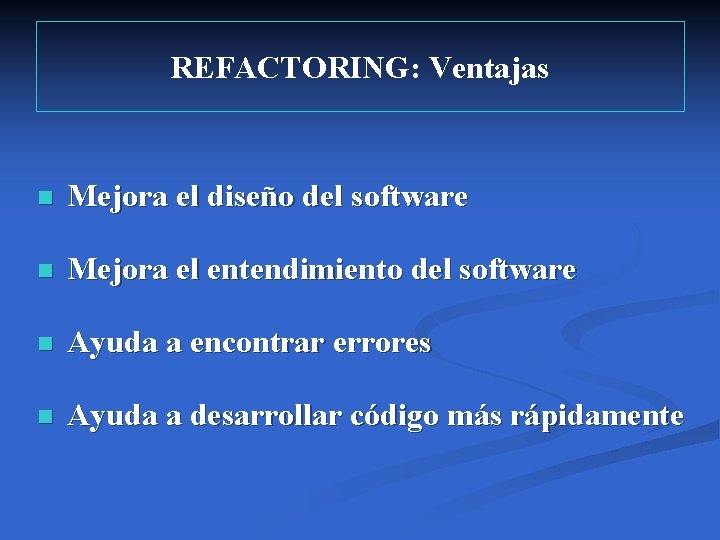 REFACTORING: Ventajas n Mejora el diseño del software n Mejora el entendimiento del software