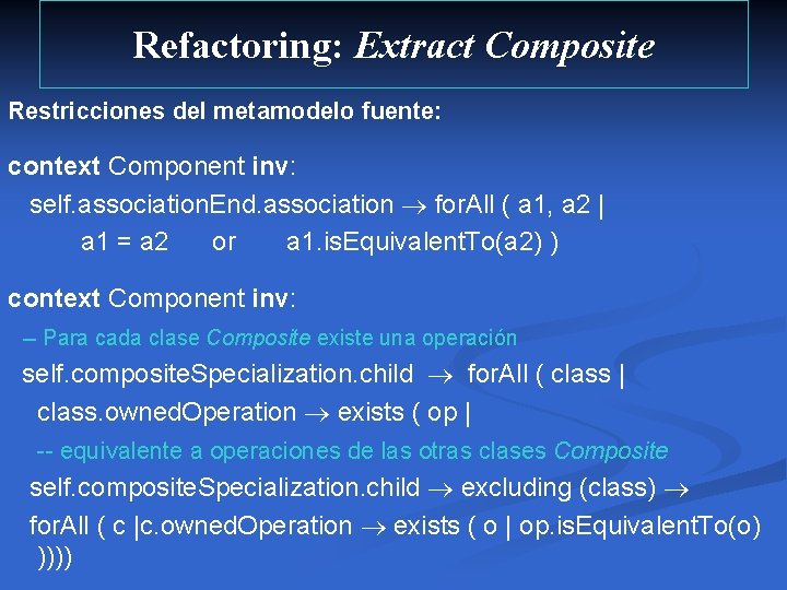 Refactoring: Extract Composite Restricciones del metamodelo fuente: context Component inv: self. association. End. association