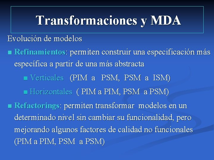 Transformaciones y MDA Evolución de modelos n n Refinamientos: permiten construir una especificación más