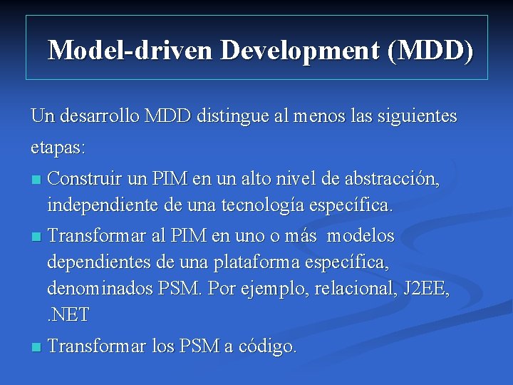 Model-driven Development (MDD) Un desarrollo MDD distingue al menos las siguientes etapas: n Construir