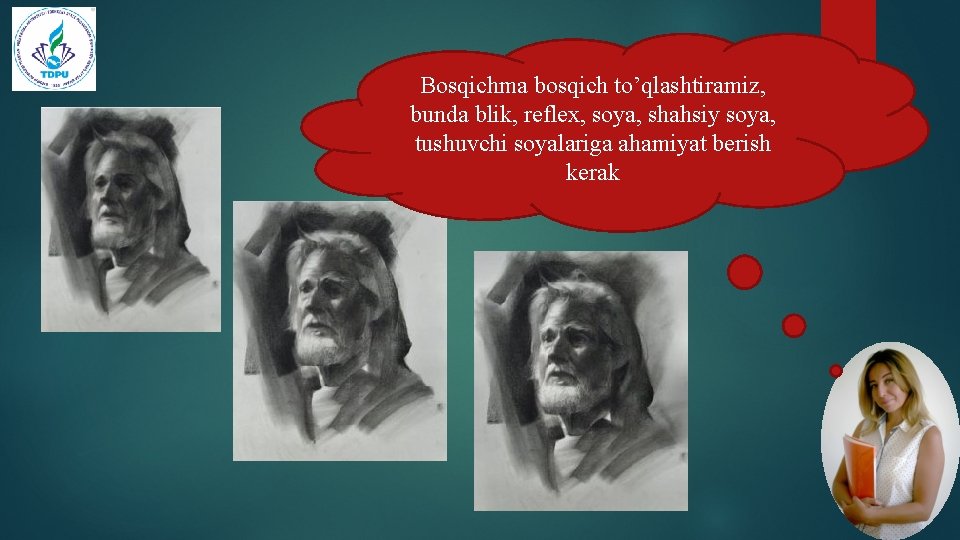 Bosqichma bosqich to’qlashtiramiz, bunda blik, reflex, soya, shahsiy soya, tushuvchi soyalariga ahamiyat berish kerak