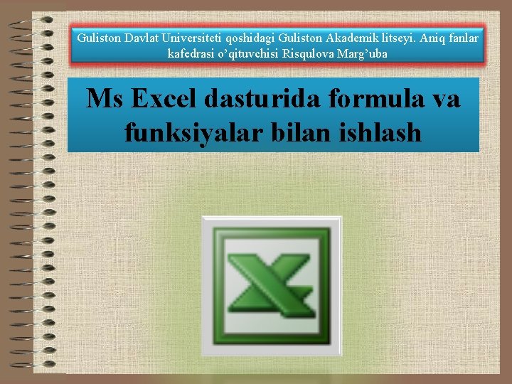 Guliston Davlat Universiteti qoshidagi Guliston Akademik litseyi. Aniq fanlar kafedrasi o’qituvchisi Risqulova Marg’uba Ms
