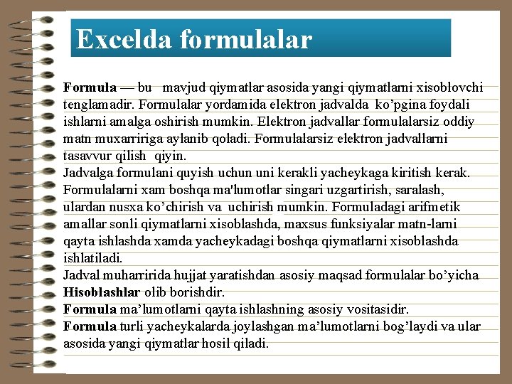 Excelda formulalar Formula — bu mavjud qiymatlar asosida yangi qiymatlarni xisoblovchi tеnglamadir. Formulalar yordamida