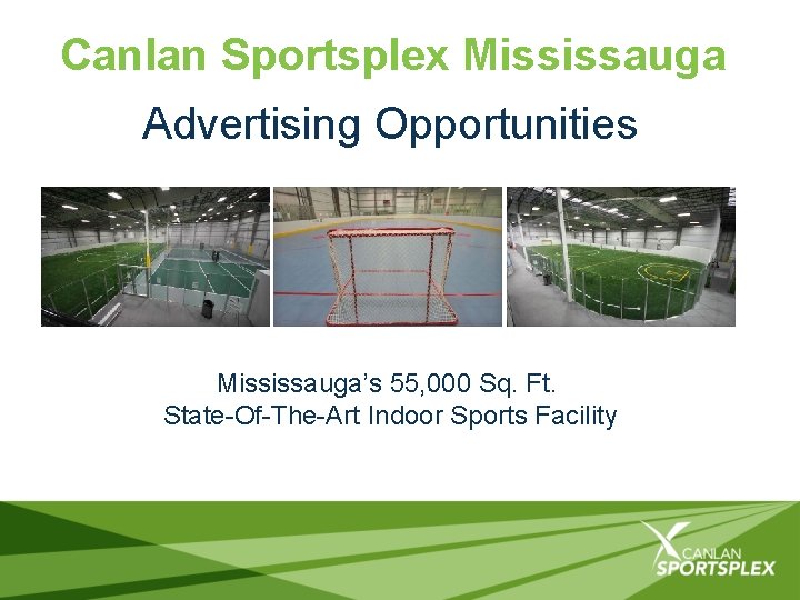 Canlan Sportsplex Mississauga Advertising Opportunities Mississauga’s 55, 000 Sq. Ft. State-Of-The-Art Indoor Sports Facility