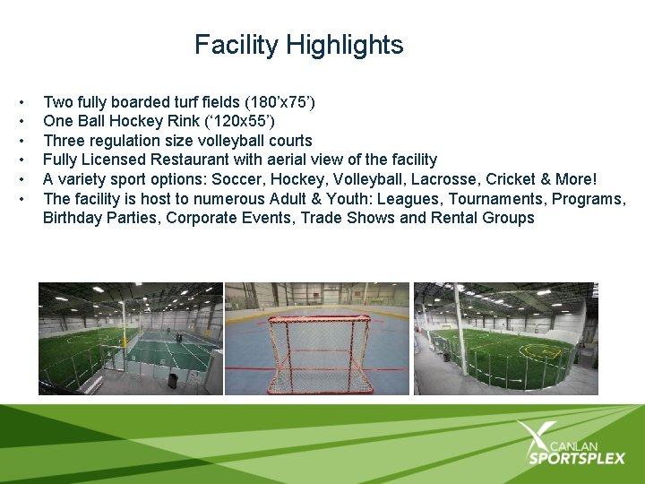 Facility Highlights • • • Two fully boarded turf fields (180’x 75’) One Ball