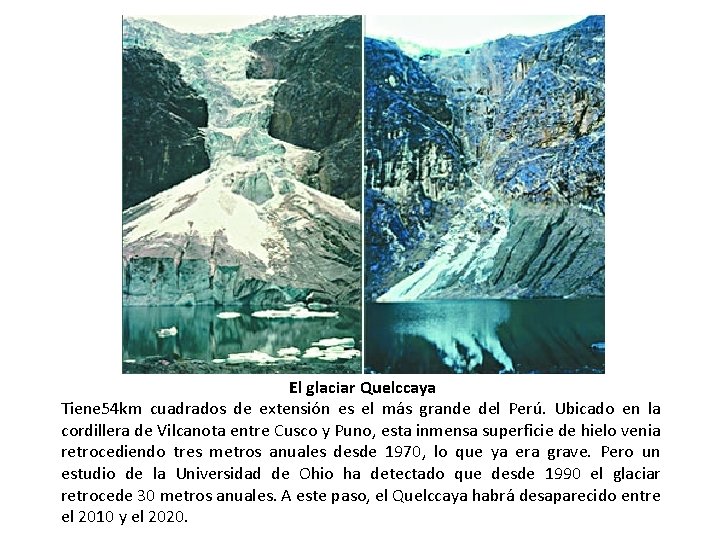 El glaciar Quelccaya Tiene 54 km cuadrados de extensión es el más grande del