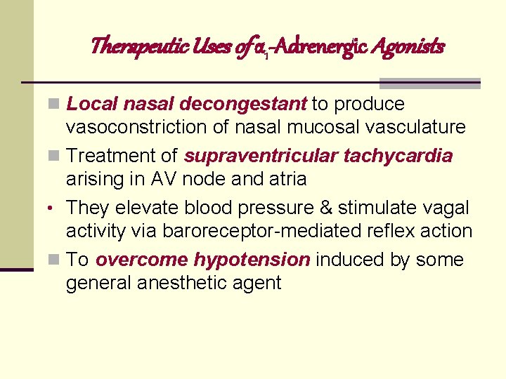 Therapeutic Uses of α 1 -Adrenergic Agonists n Local nasal decongestant to produce vasoconstriction
