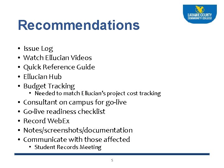 Recommendations • • • Issue Log Watch Ellucian Videos Quick Reference Guide Ellucian Hub