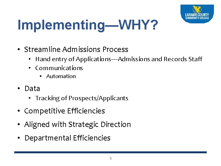Implementing—WHY? • Streamline Admissions Process • Hand entry of Applications—Admissions and Records Staff •