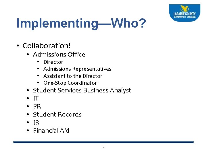 Implementing—Who? • Collaboration! • Admissions Office • • • Director Admissions Representatives Assistant to