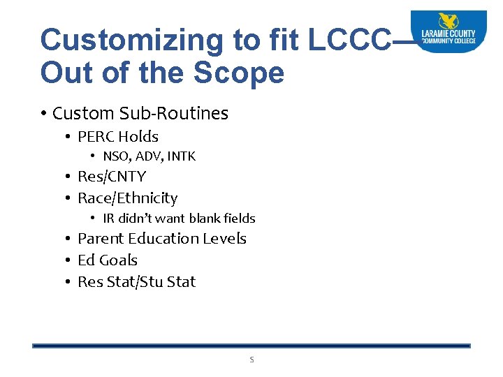 Customizing to fit LCCC— Out of the Scope • Custom Sub-Routines • PERC Holds