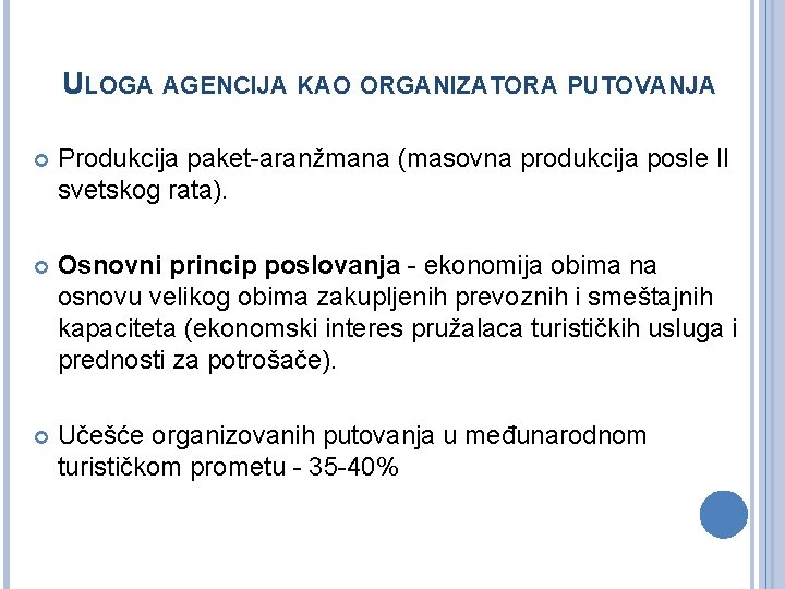 ULOGA AGENCIJA KAO ORGANIZATORA PUTOVANJA Produkcija paket-aranžmana (masovna produkcija posle II svetskog rata). Osnovni