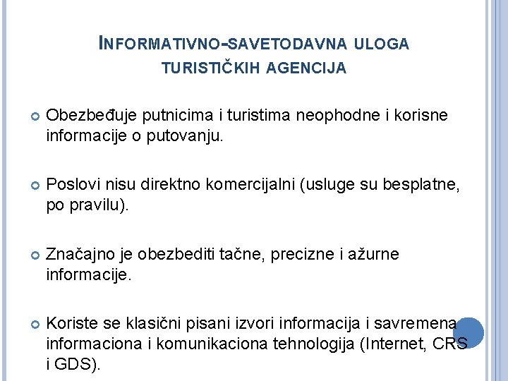 INFORMATIVNO-SAVETODAVNA ULOGA TURISTIČKIH AGENCIJA Obezbeđuje putnicima i turistima neophodne i korisne informacije o putovanju.