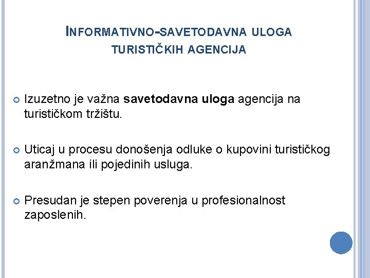 INFORMATIVNO-SAVETODAVNA ULOGA TURISTIČKIH AGENCIJA Izuzetno je važna savetodavna uloga agencija na turističkom tržištu. Uticaj