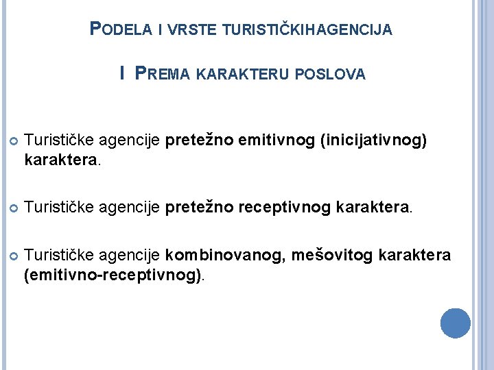 PODELA I VRSTE TURISTIČKIH AGENCIJA I PREMA KARAKTERU POSLOVA Turističke agencije pretežno emitivnog (inicijativnog)