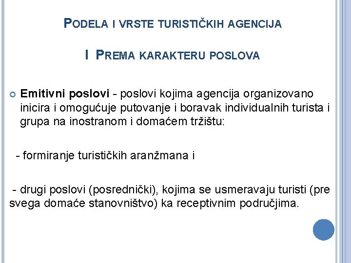 PODELA I VRSTE TURISTIČKIH AGENCIJA I PREMA KARAKTERU POSLOVA Emitivni poslovi - poslovi kojima