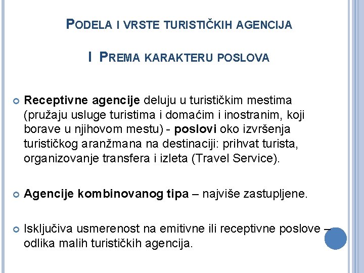 PODELA I VRSTE TURISTIČKIH AGENCIJA I PREMA KARAKTERU POSLOVA Receptivne agencije deluju u turističkim