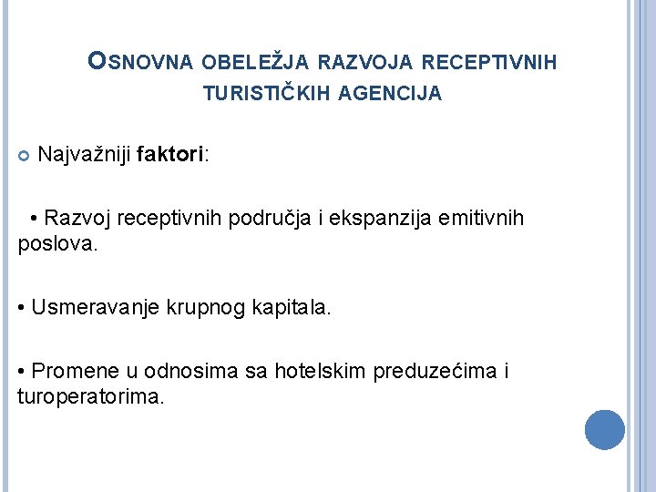 OSNOVNA OBELEŽJA RAZVOJA RECEPTIVNIH TURISTIČKIH AGENCIJA Najvažniji faktori: • Razvoj receptivnih područja i ekspanzija