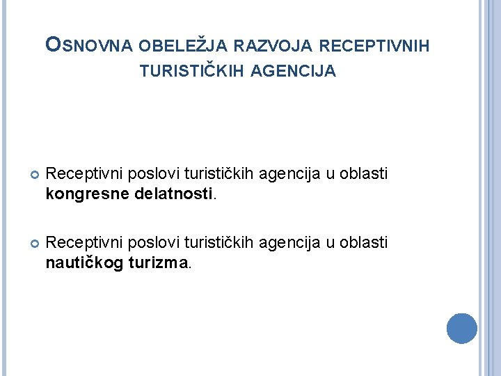 OSNOVNA OBELEŽJA RAZVOJA RECEPTIVNIH TURISTIČKIH AGENCIJA Receptivni poslovi turističkih agencija u oblasti kongresne delatnosti.