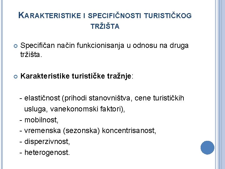 KARAKTERISTIKE I SPECIFIČNOSTI TURISTIČKOG TRŽIŠTA Specifičan način funkcionisanja u odnosu na druga tržišta. Karakteristike