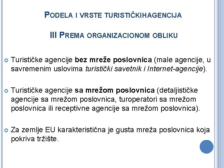 PODELA I VRSTE TURISTIČKIH AGENCIJA III PREMA ORGANIZACIONOM OBLIKU Turističke agencije bez mreže poslovnica