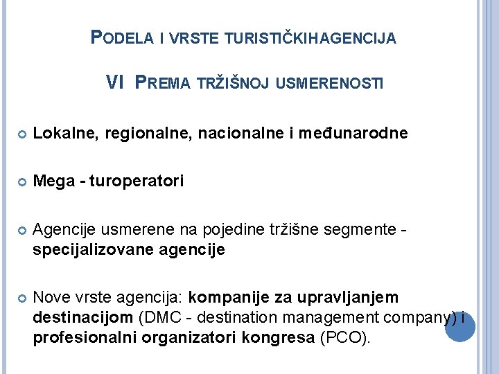 PODELA I VRSTE TURISTIČKIH AGENCIJA VI PREMA TRŽIŠNOJ USMERENOSTI Lokalne, regionalne, nacionalne i međunarodne