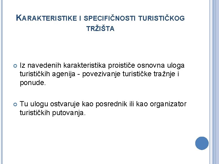 KARAKTERISTIKE I SPECIFIČNOSTI TURISTIČKOG TRŽIŠTA Iz navedenih karakteristika proističe osnovna uloga turističkih agenija -