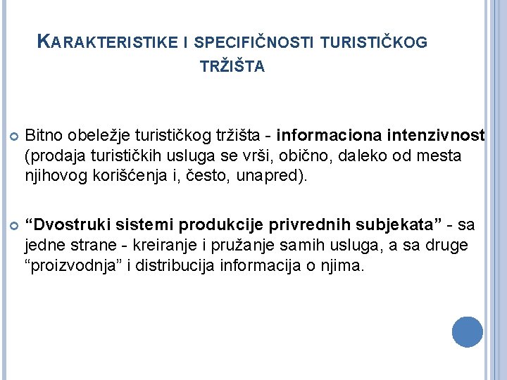 KARAKTERISTIKE I SPECIFIČNOSTI TURISTIČKOG TRŽIŠTA Bitno obeležje turističkog tržišta - informaciona intenzivnost (prodaja turističkih