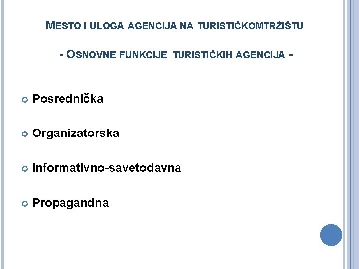MESTO I ULOGA AGENCIJA NA TURISTIČKOMTRŽIŠTU - OSNOVNE FUNKCIJE TURISTIČKIH AGENCIJA Posrednička Organizatorska Informativno-savetodavna
