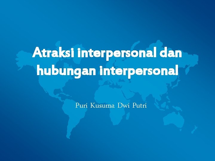 Atraksi interpersonal dan hubungan interpersonal Puri Kusuma Dwi Putri 